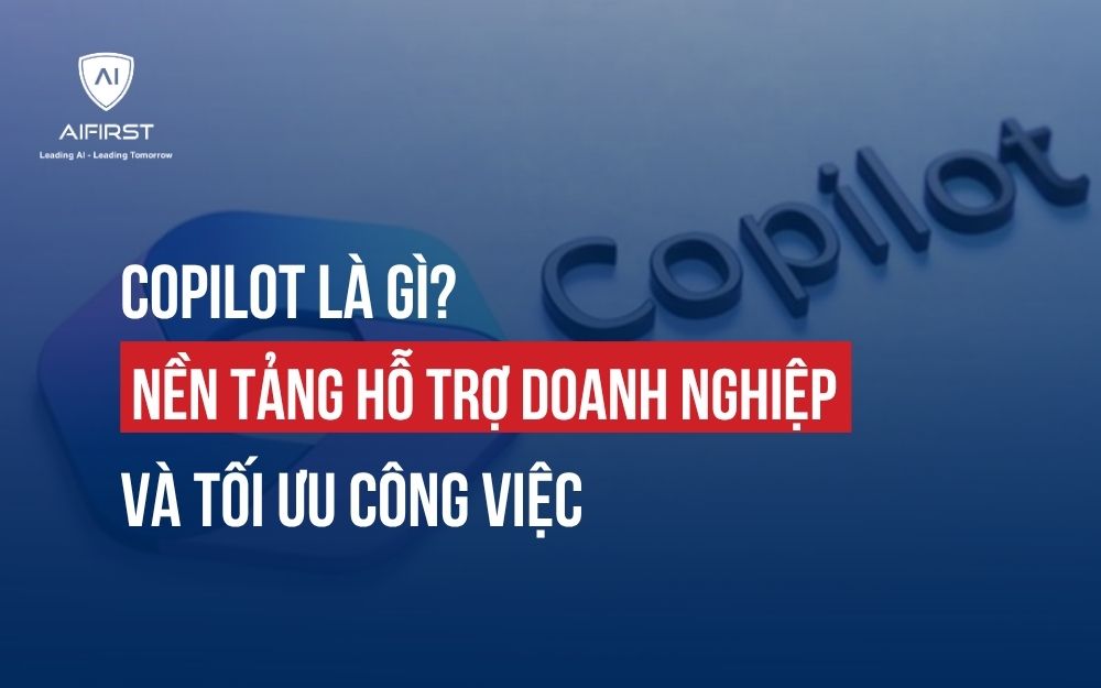 COPILOT LÀ GÌ? NỀN TẢNG HỖ TRỢ DOANH NGHIỆP VÀ TỐI ƯU CÔNG VIỆC
